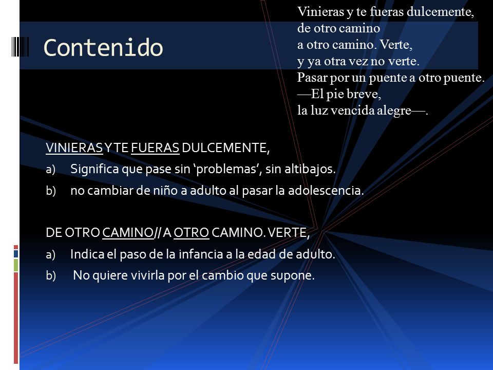 Vinieras y te fueras dulcemente, de otro camino a otro camino