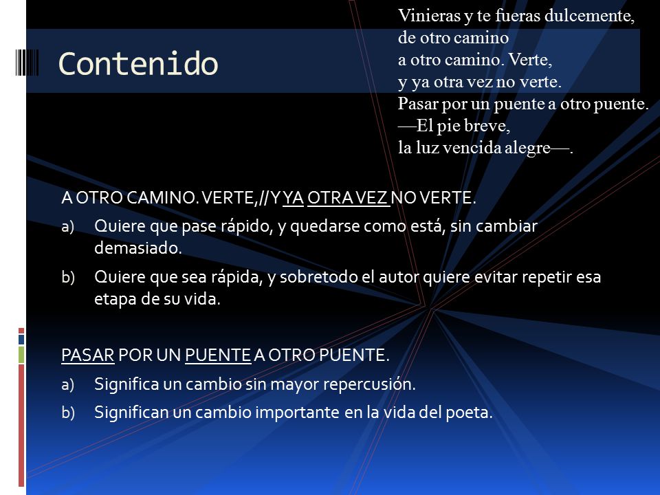Vinieras y te fueras dulcemente, de otro camino a otro camino