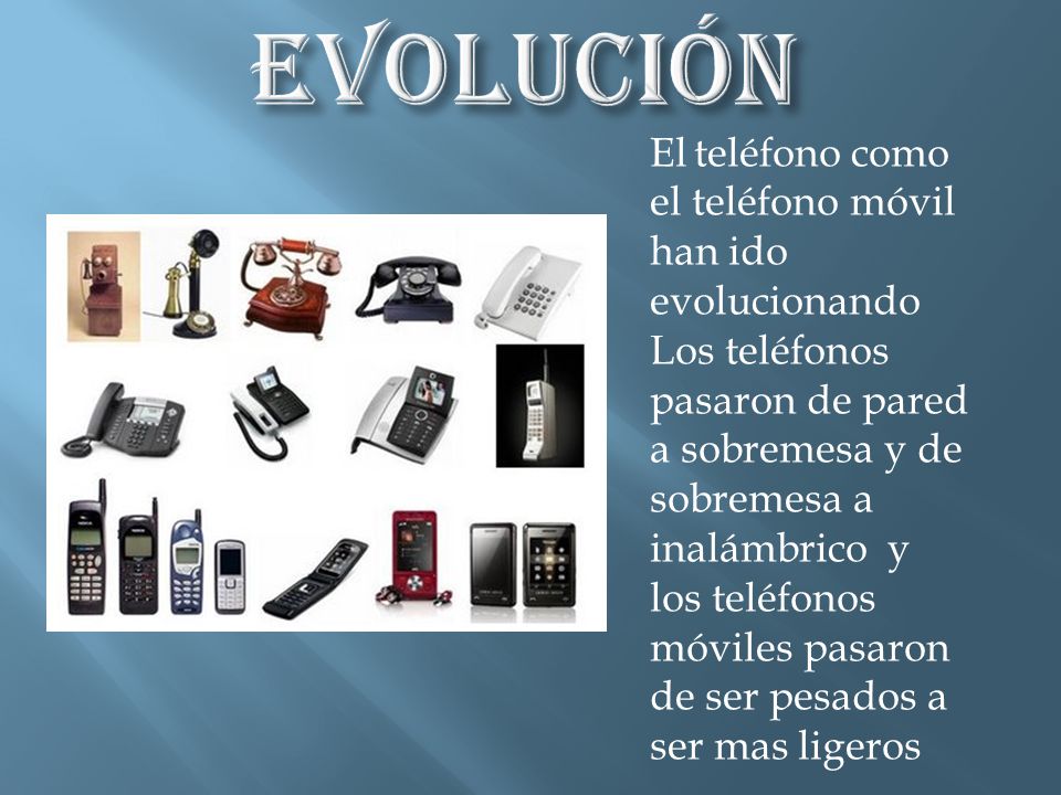 EVOLUCIÓN El teléfono como el teléfono móvil han ido evolucionando