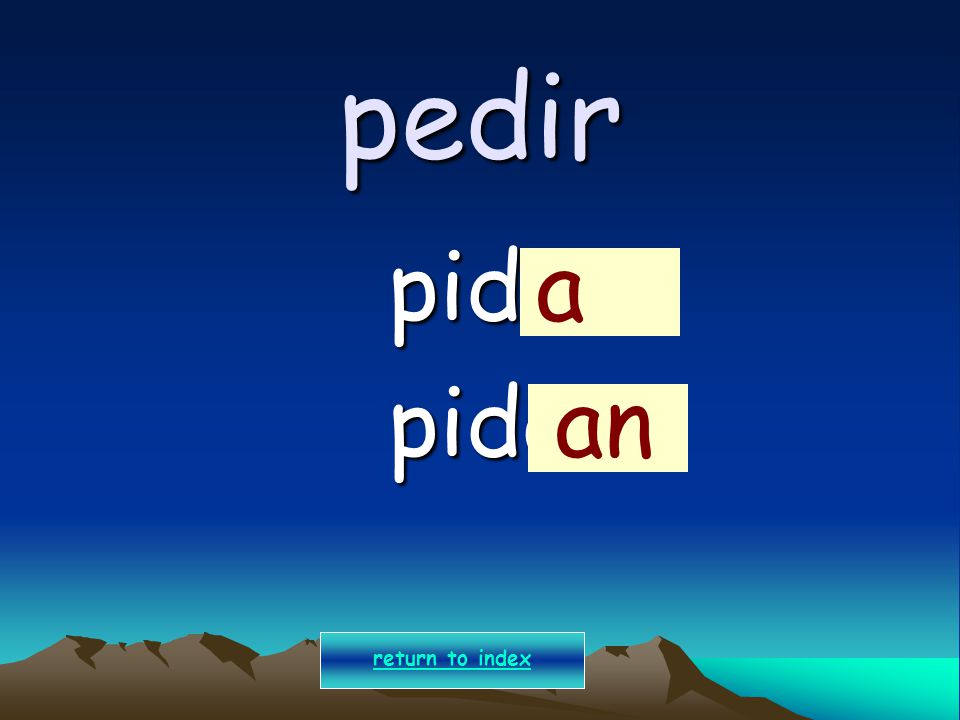 pedir pido a pido an return to index