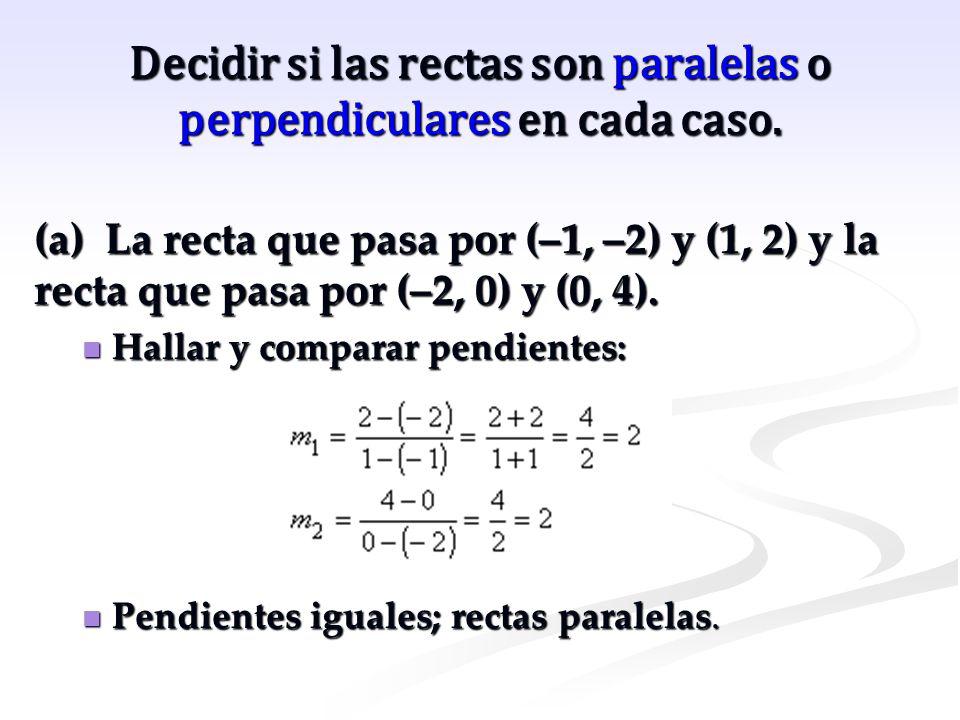 Decidir si las rectas son paralelas o perpendiculares en cada caso.