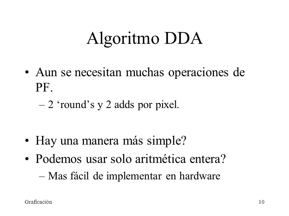Algoritmo DDA Aun se necesitan muchas operaciones de PF.