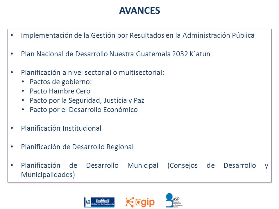 AVANCES Implementación de la Gestión por Resultados en la Administración Pública. Plan Nacional de Desarrollo Nuestra Guatemala 2032 K´atun.
