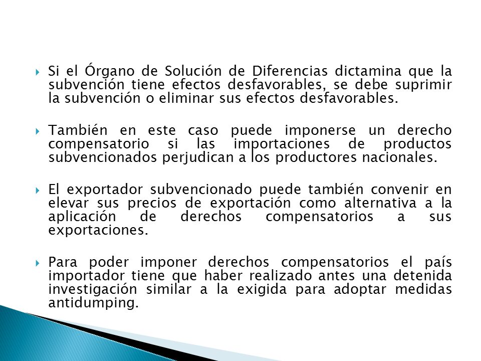 Si el Órgano de Solución de Diferencias dictamina que la subvención tiene efectos desfavorables, se debe suprimir la subvención o eliminar sus efectos desfavorables.