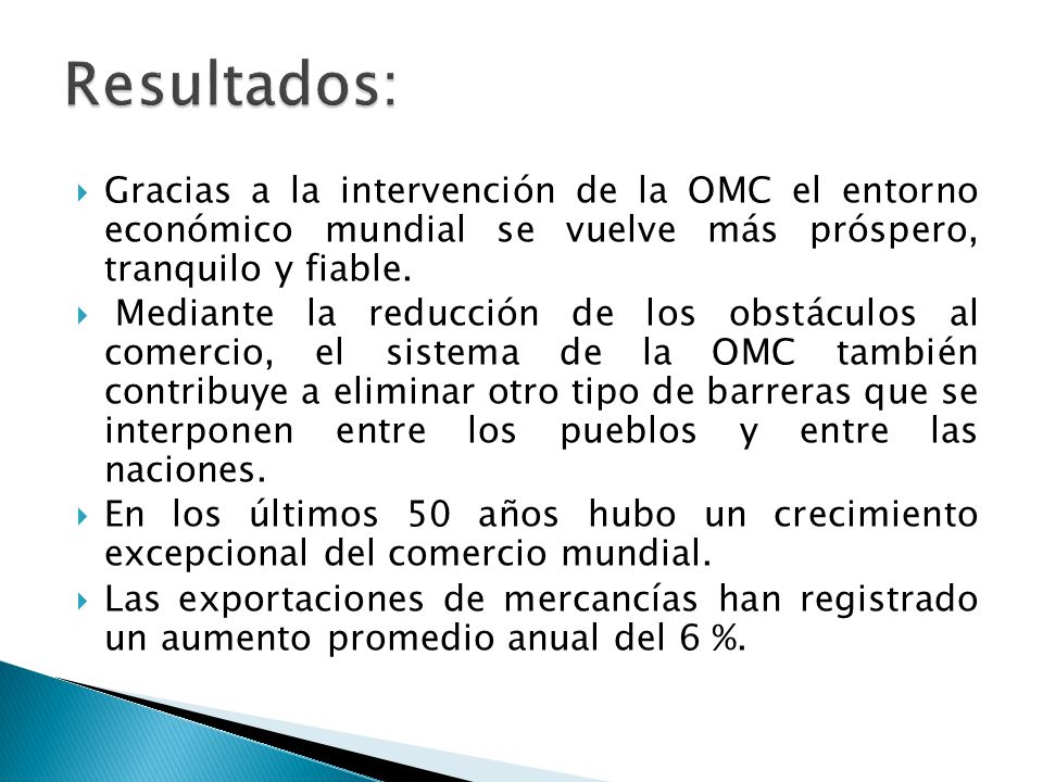 Resultados: Gracias a la intervención de la OMC el entorno económico mundial se vuelve más próspero, tranquilo y fiable.
