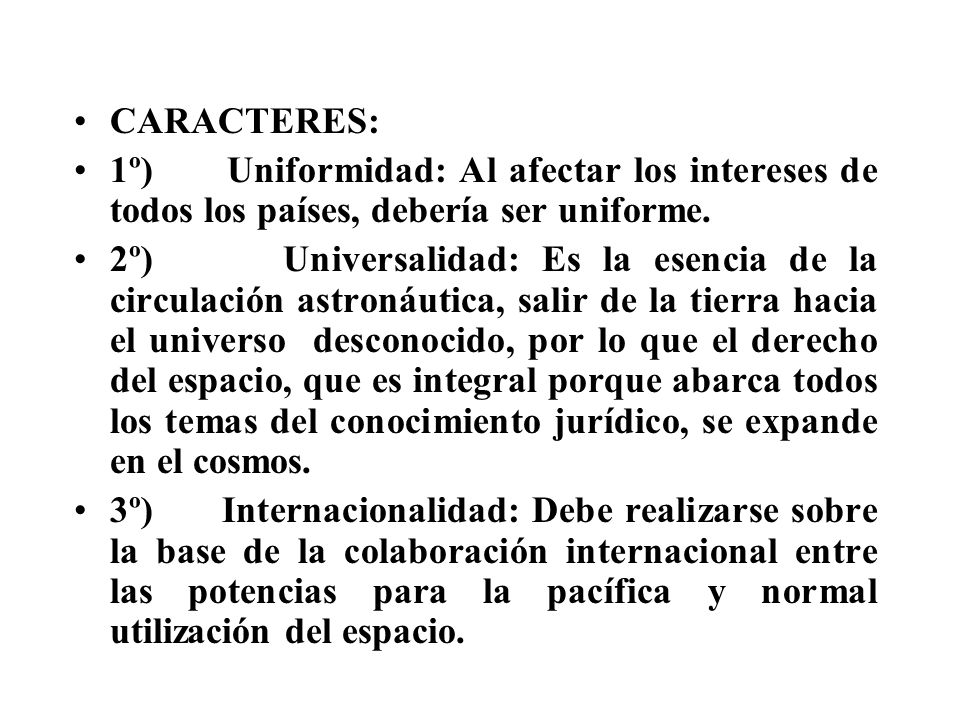 CARACTERES: 1º) Uniformidad: Al afectar los intereses de todos los países, debería ser uniforme.