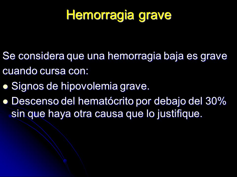 Hemorragia grave Se considera que una hemorragia baja es grave