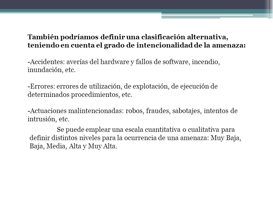 También podríamos definir una clasificación alternativa, teniendo en cuenta el grado de intencionalidad de la amenaza: