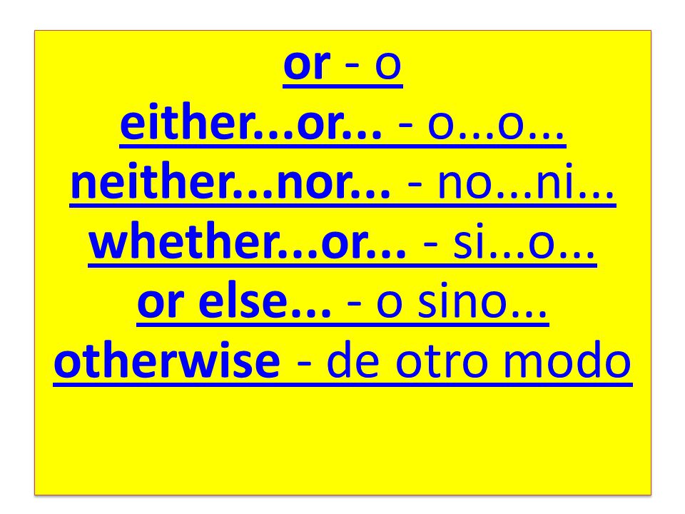 or - o either...or... - o...o... neither...nor...