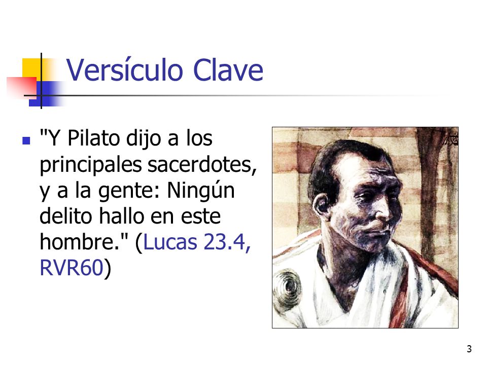 Versículo Clave Y Pilato dijo a los principales sacerdotes, y a la gente: Ningún delito hallo en este hombre. (Lucas 23.4, RVR60)