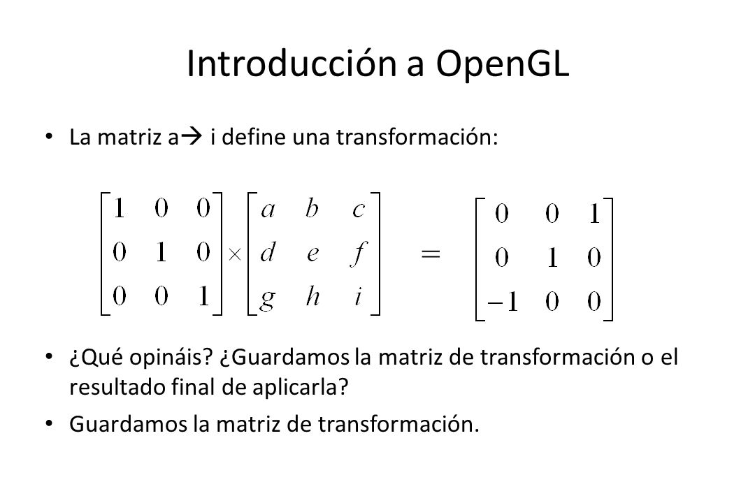 Introducción a OpenGL = La matriz a i define una transformación: