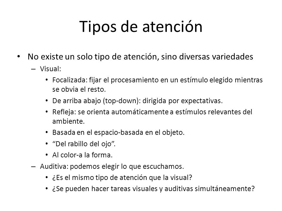 Tipos de atención No existe un solo tipo de atención, sino diversas variedades. Visual: