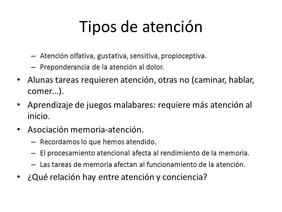 Tipos de atención Atención olfativa, gustativa, sensitiva, propioceptiva. Preponderancia de la atención al dolor.