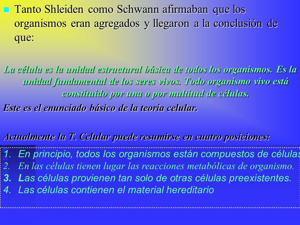 Tanto Shleiden como Schwann afirmaban que los organismos eran agregados y llegaron a la conclusión de que: