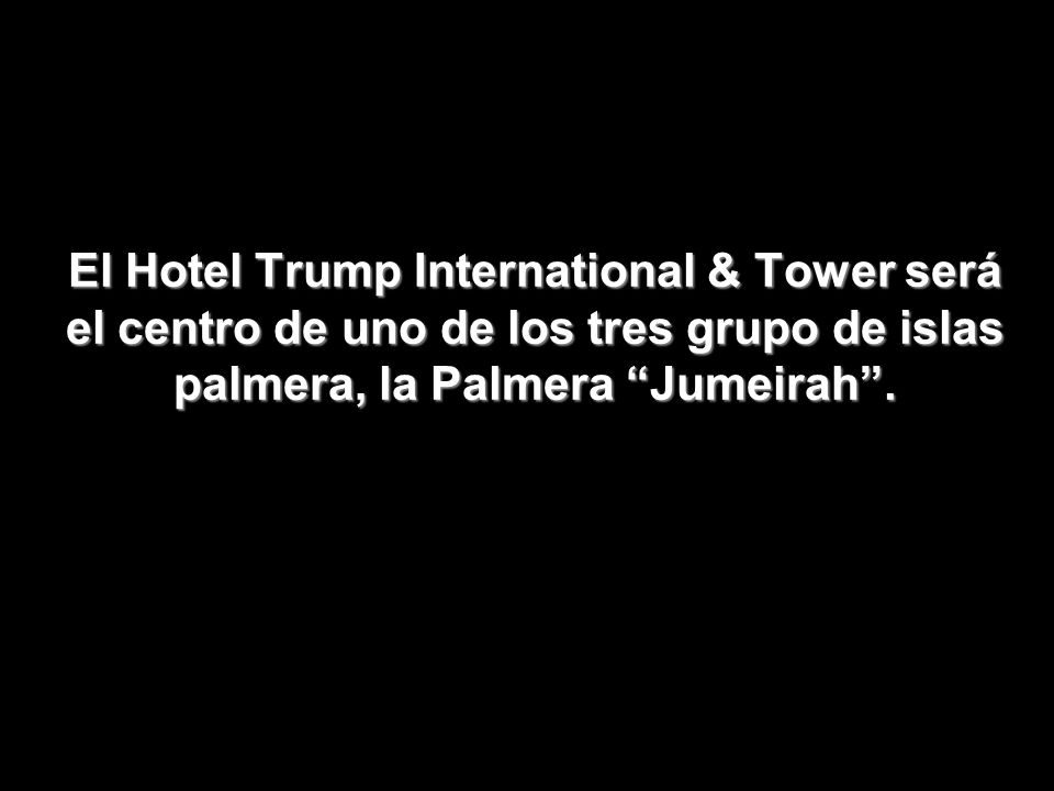 El Hotel Trump International & Tower será el centro de uno de los tres grupo de islas palmera, la Palmera Jumeirah .