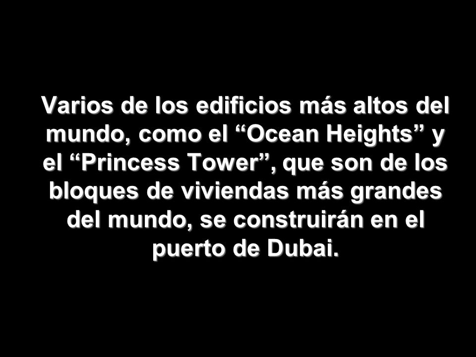 Varios de los edificios más altos del mundo, como el Ocean Heights y el Princess Tower , que son de los bloques de viviendas más grandes del mundo, se construirán en el puerto de Dubai.