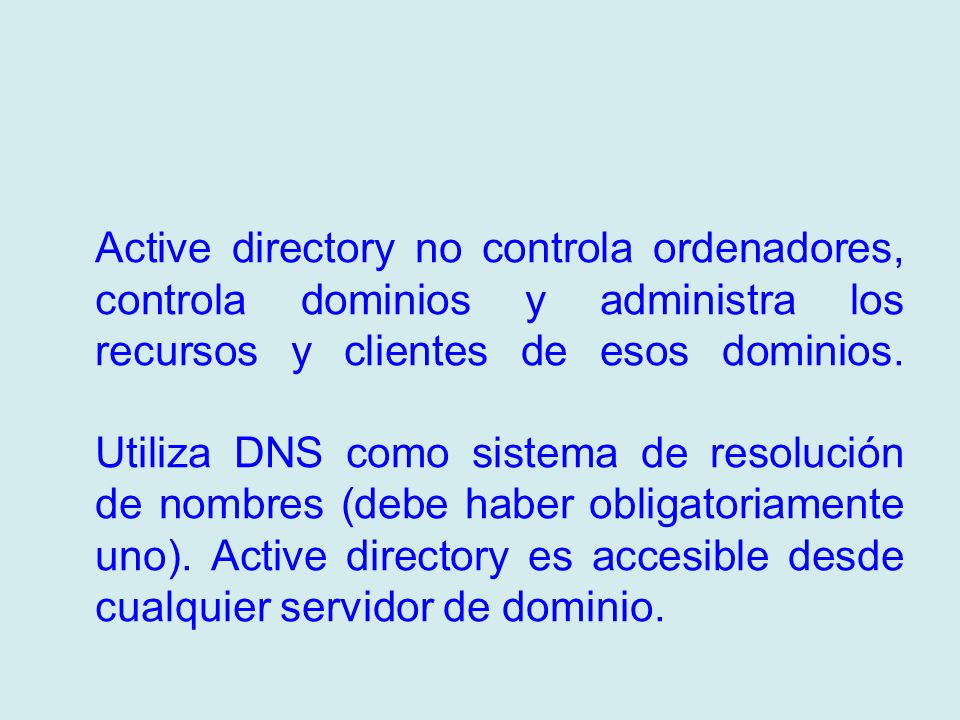Active directory no controla ordenadores, controla dominios y administra los recursos y clientes de esos dominios.