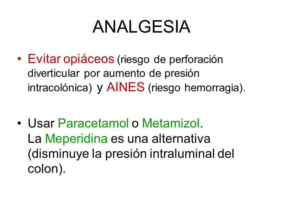 ANALGESIA Evitar opiáceos (riesgo de perforación diverticular por aumento de presión intracolónica) y AINES (riesgo hemorragia).