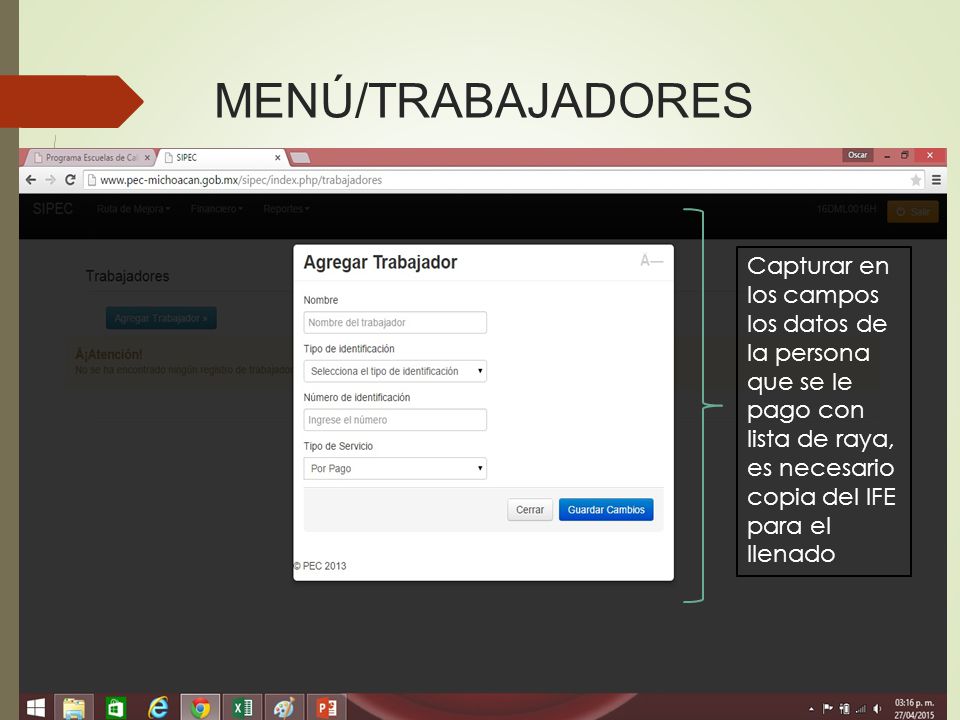 MENÚ/TRABAJADORES Capturar en los campos los datos de la persona que se le pago con lista de raya, es necesario copia del IFE para el llenado.