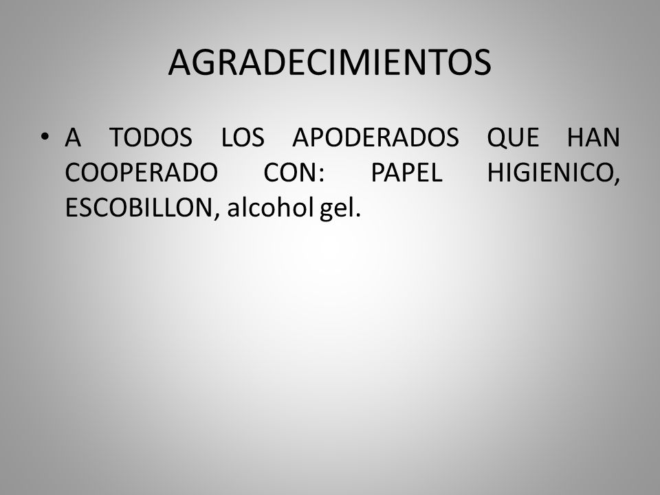 AGRADECIMIENTOS A TODOS LOS APODERADOS QUE HAN COOPERADO CON: PAPEL HIGIENICO, ESCOBILLON, alcohol gel.