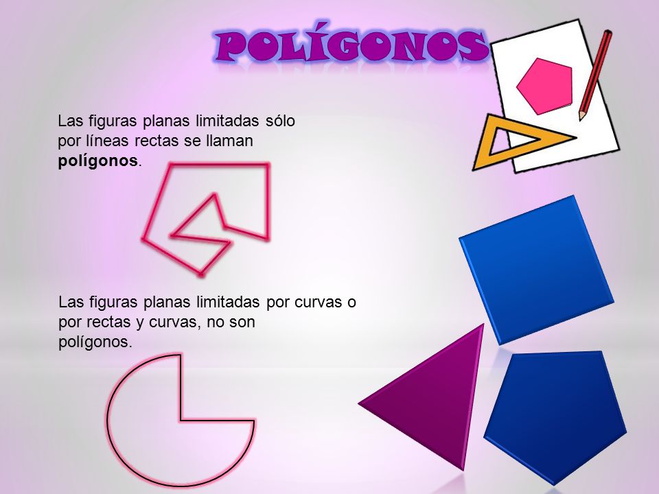 polígonos Las figuras planas limitadas sólo por líneas rectas se llaman polígonos.
