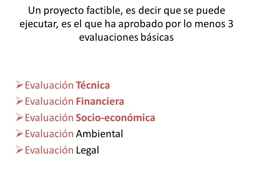 Un proyecto factible, es decir que se puede ejecutar, es el que ha aprobado por lo menos 3 evaluaciones básicas