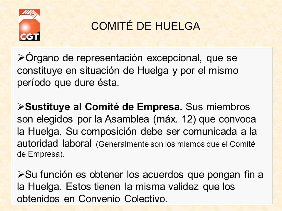 COMITÉ DE HUELGA Órgano de representación excepcional, que se constituye en situación de Huelga y por el mismo período que dure ésta.