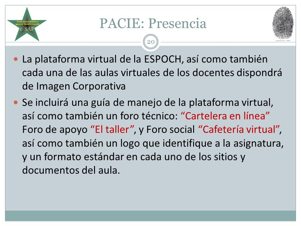PACIE: Presencia La plataforma virtual de la ESPOCH, así como también cada una de las aulas virtuales de los docentes dispondrá de Imagen Corporativa.