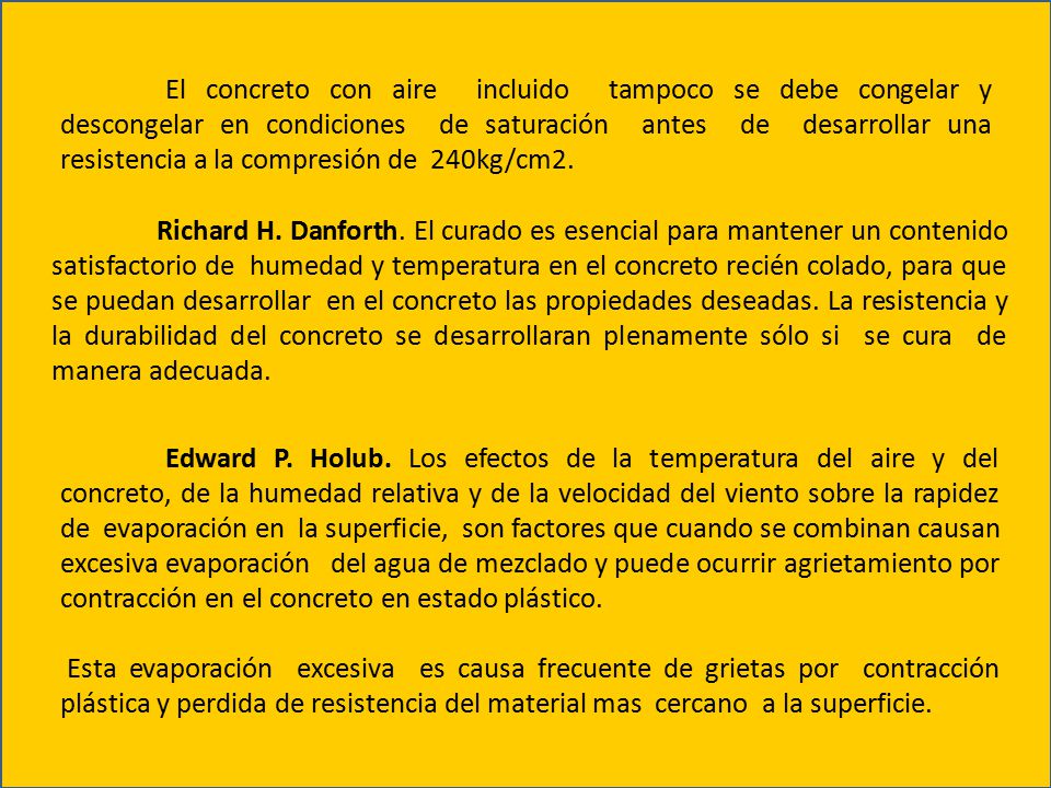 El concreto con aire incluido tampoco se debe congelar y descongelar en condiciones de saturación antes de desarrollar una resistencia a la compresión de 240kg/cm2.
