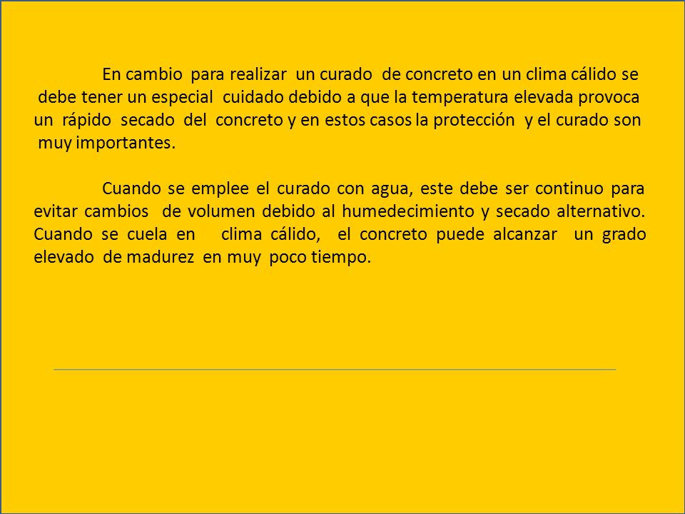 En cambio para realizar un curado de concreto en un clima cálido se