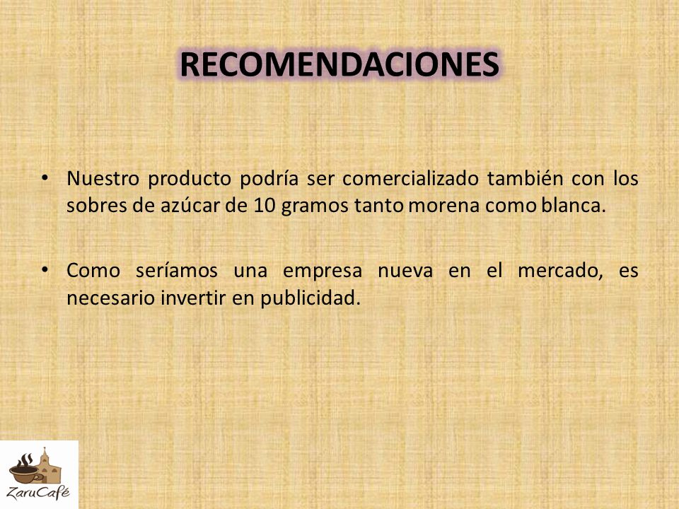 RECOMENDACIONES Nuestro producto podría ser comercializado también con los sobres de azúcar de 10 gramos tanto morena como blanca.