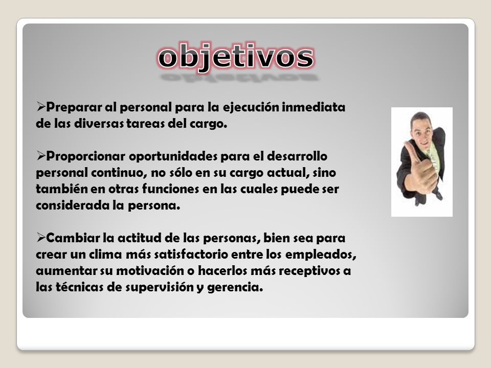 objetivos Preparar al personal para la ejecución inmediata de las diversas tareas del cargo.