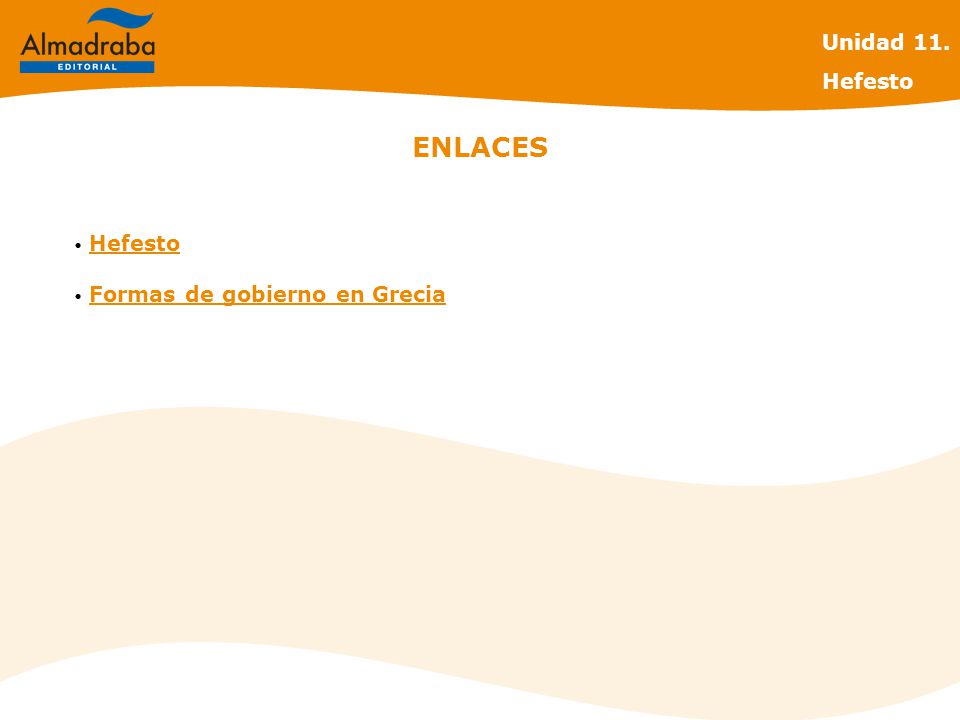 Unidad 11. Hefesto ENLACES Hefesto Formas de gobierno en Grecia