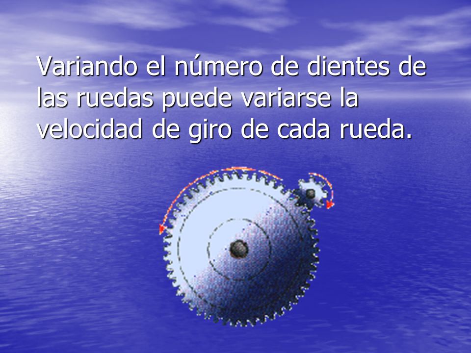 Variando el número de dientes de las ruedas puede variarse la velocidad de giro de cada rueda.