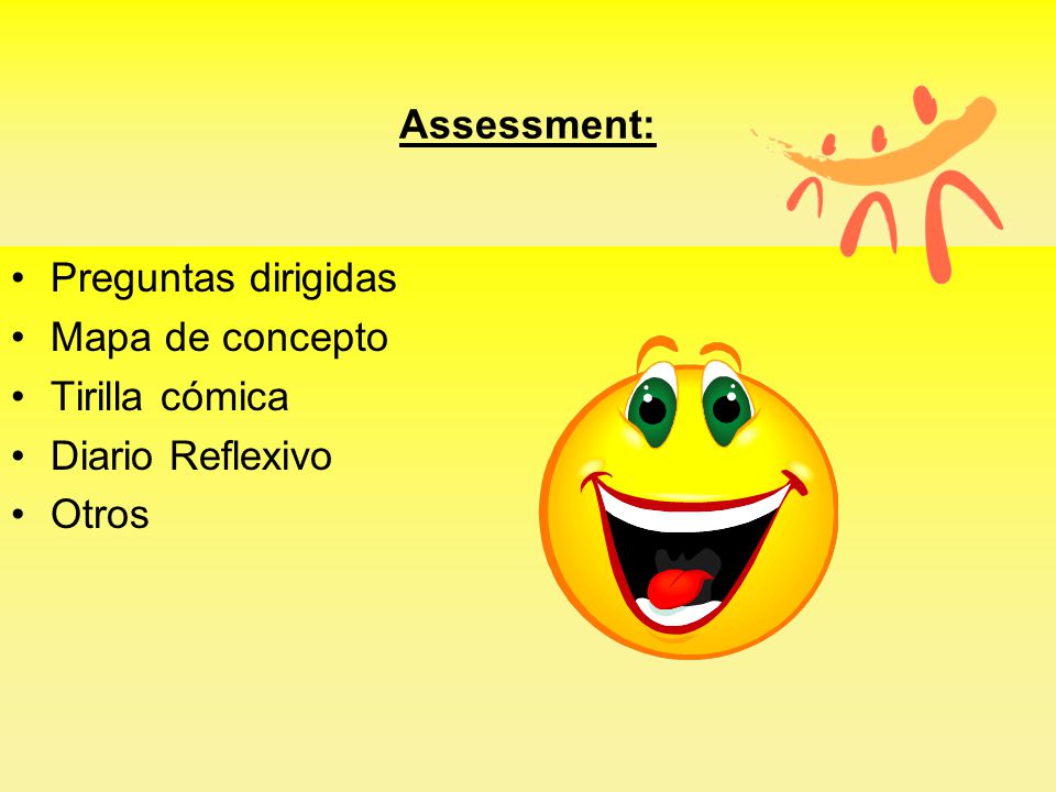 Assessment: Preguntas dirigidas Mapa de concepto Tirilla cómica Diario Reflexivo Otros