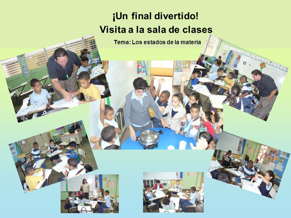 ¡Un final divertido! Visita a la sala de clases Tema: Los estados de la materia