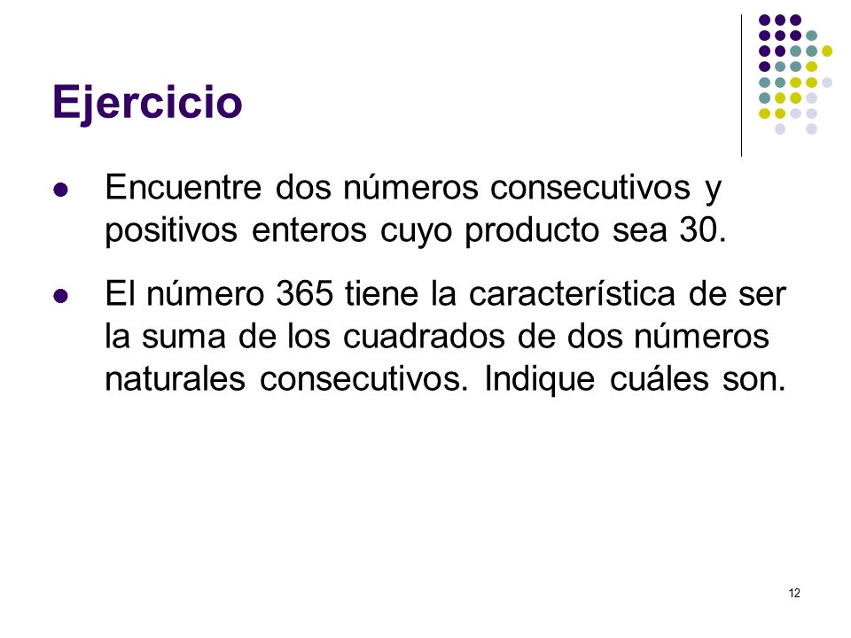 Ejercicio Encuentre dos números consecutivos y positivos enteros cuyo producto sea 30.