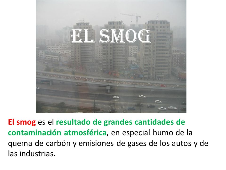 The smog results from large amounts of air pollution, especially smoke from burning coal and gas emissions from cars and industry
