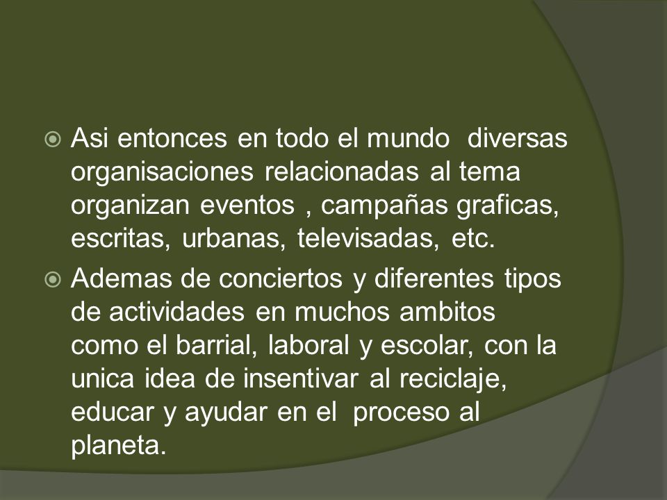 Asi entonces en todo el mundo diversas organisaciones relacionadas al tema organizan eventos , campañas graficas, escritas, urbanas, televisadas, etc.