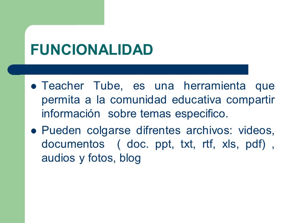 FUNCIONALIDAD Teacher Tube, es una herramienta que permita a la comunidad educativa compartir información sobre temas especifico.