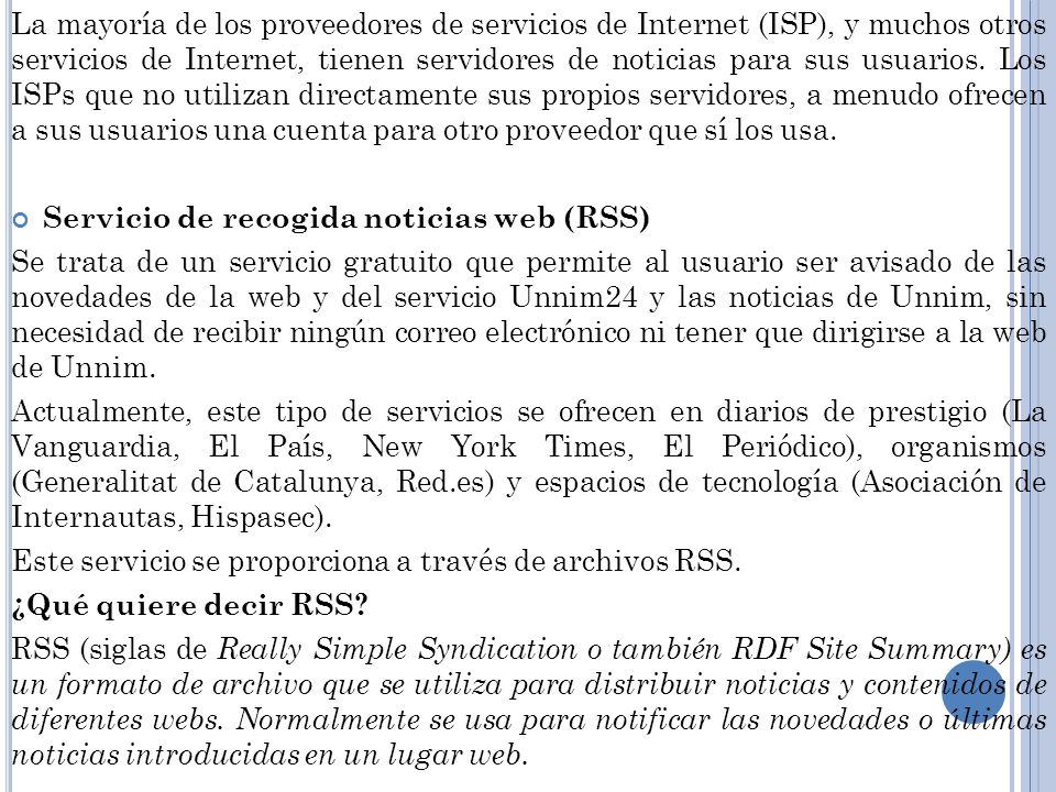 La mayoría de los proveedores de servicios de Internet (ISP), y muchos otros servicios de Internet, tienen servidores de noticias para sus usuarios. Los ISPs que no utilizan directamente sus propios servidores, a menudo ofrecen a sus usuarios una cuenta para otro proveedor que sí los usa.