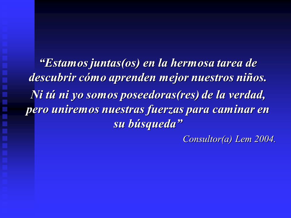 Estamos juntas(os) en la hermosa tarea de descubrir cómo aprenden mejor nuestros niños.