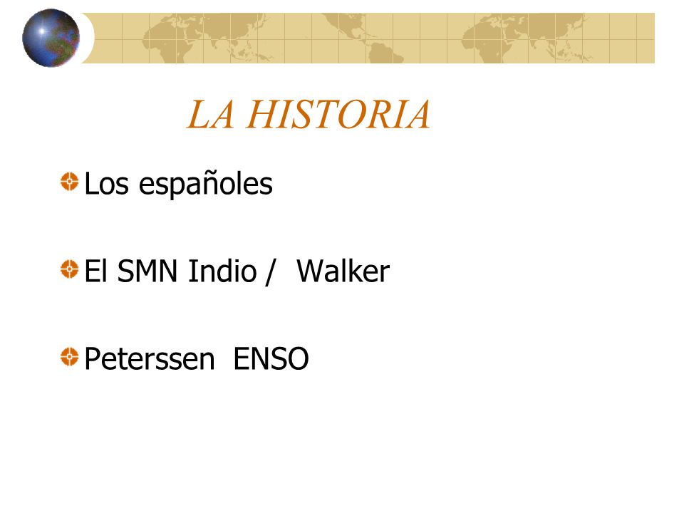 LA HISTORIA Los españoles El SMN Indio / Walker Peterssen ENSO
