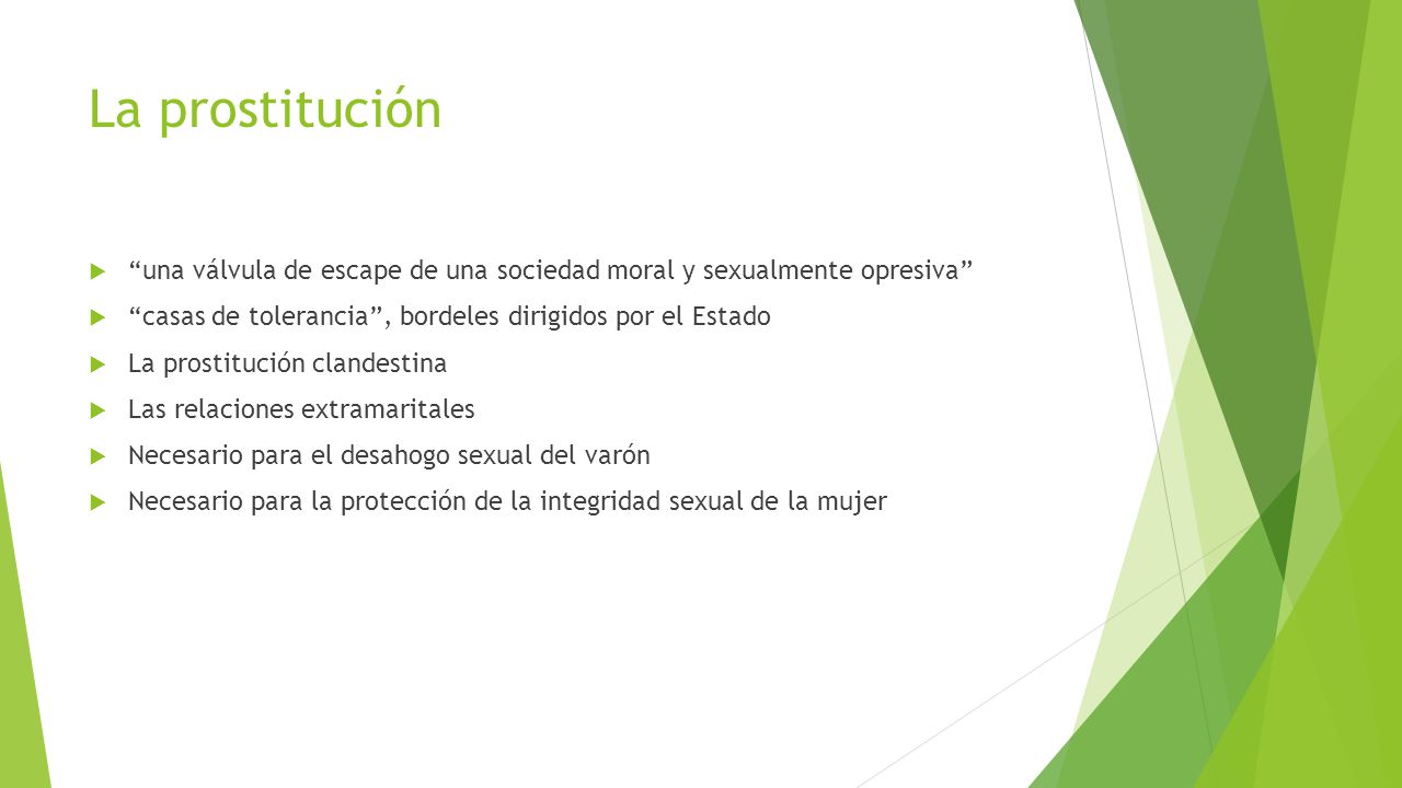 La prostitución una válvula de escape de una sociedad moral y sexualmente opresiva casas de tolerancia , bordeles dirigidos por el Estado.