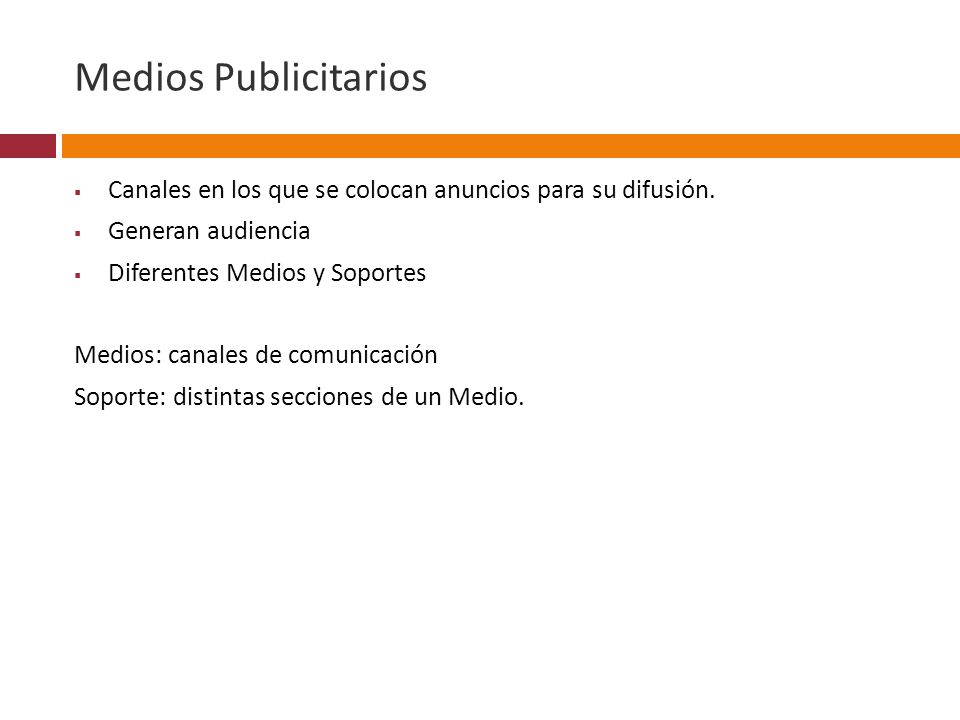 Medios Publicitarios Canales en los que se colocan anuncios para su difusión. Generan audiencia. Diferentes Medios y Soportes.