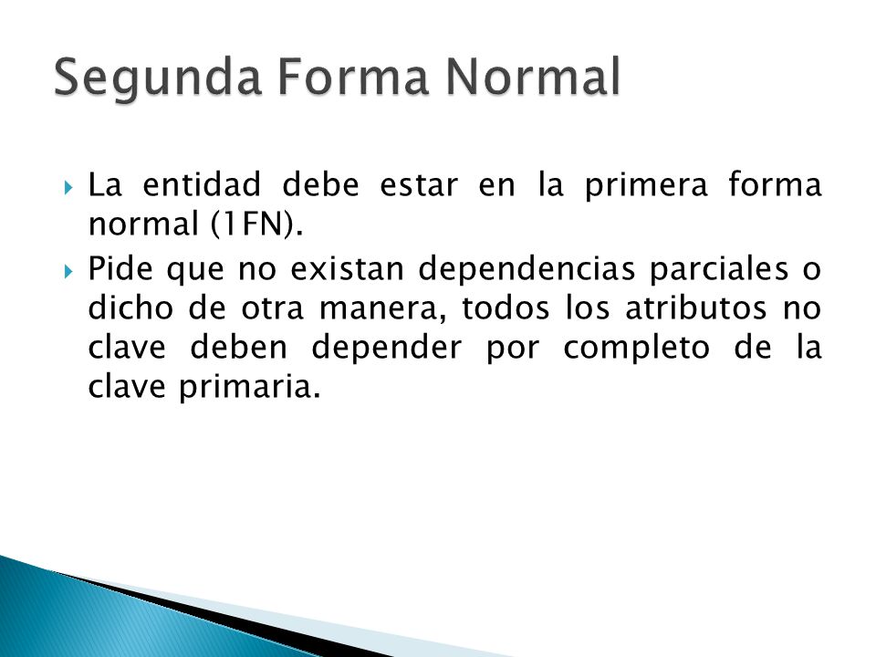 Segunda Forma Normal La entidad debe estar en la primera forma normal (1FN).