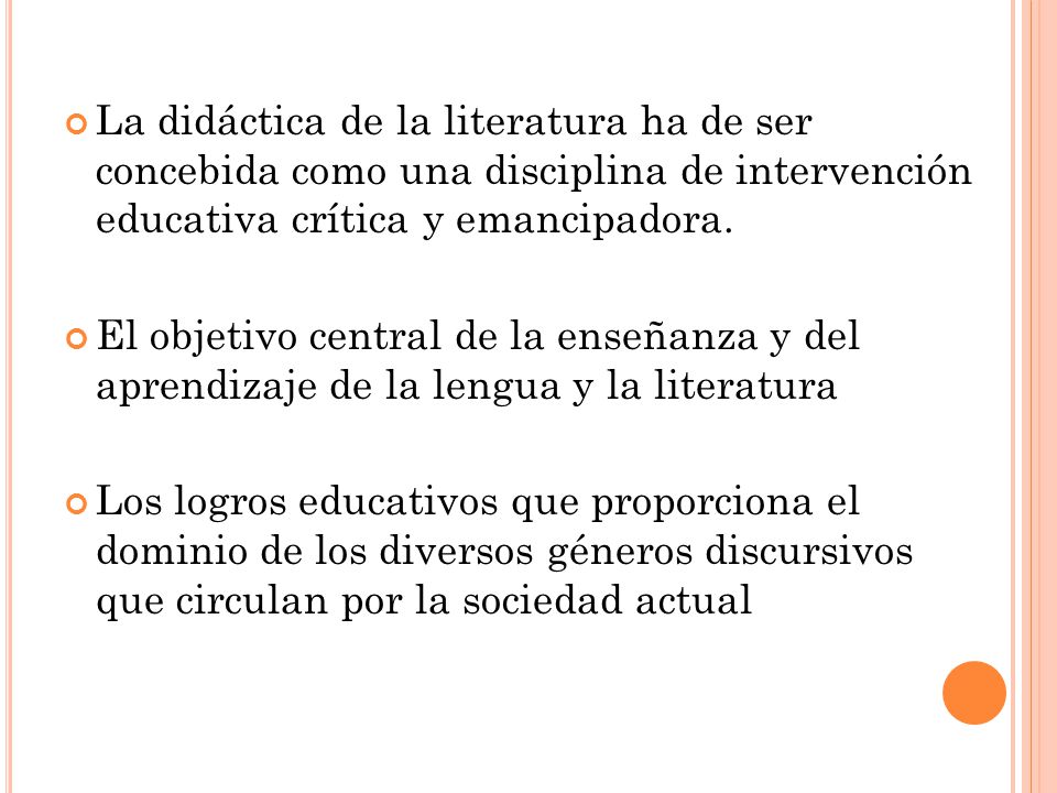La didáctica de la literatura ha de ser concebida como una disciplina de intervención educativa crítica y emancipadora.