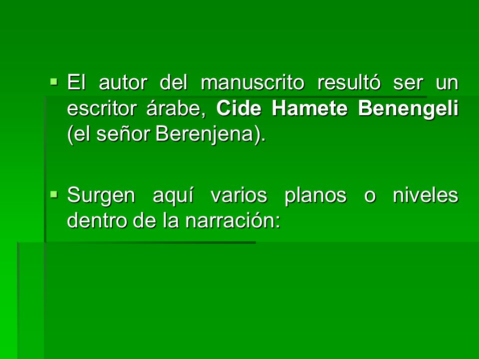 El autor del manuscrito resultó ser un escritor árabe, Cide Hamete Benengeli (el señor Berenjena).