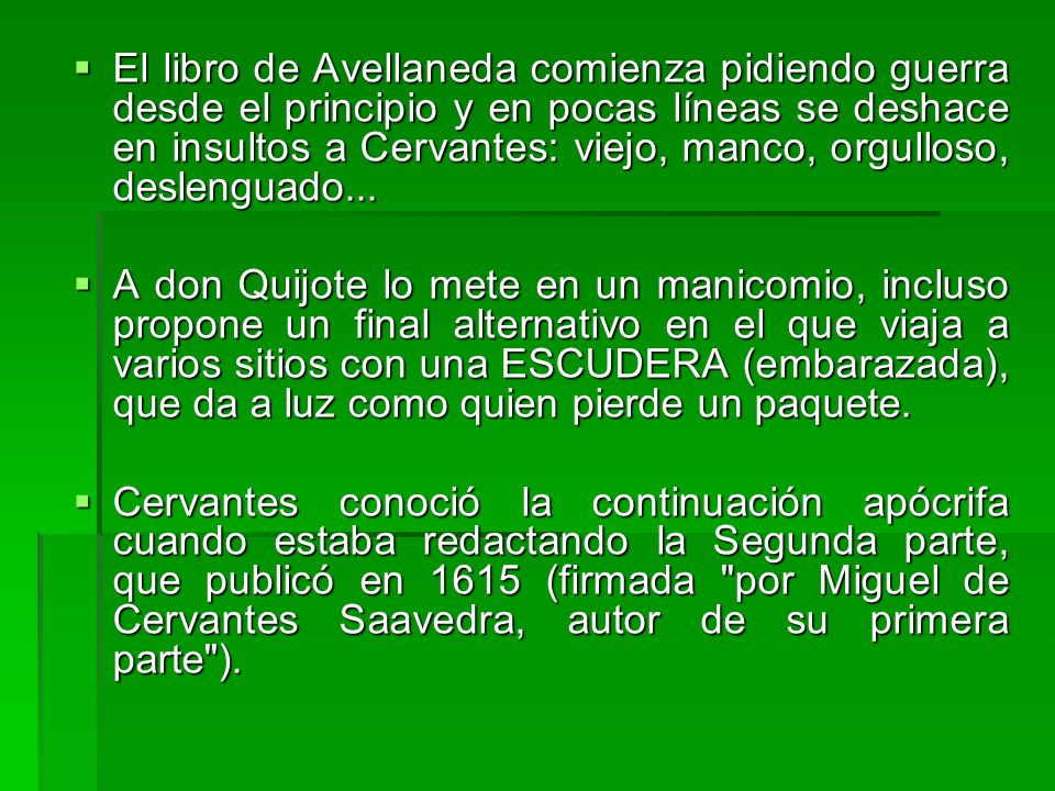 El libro de Avellaneda comienza pidiendo guerra desde el principio y en pocas líneas se deshace en insultos a Cervantes: viejo, manco, orgulloso, deslenguado...