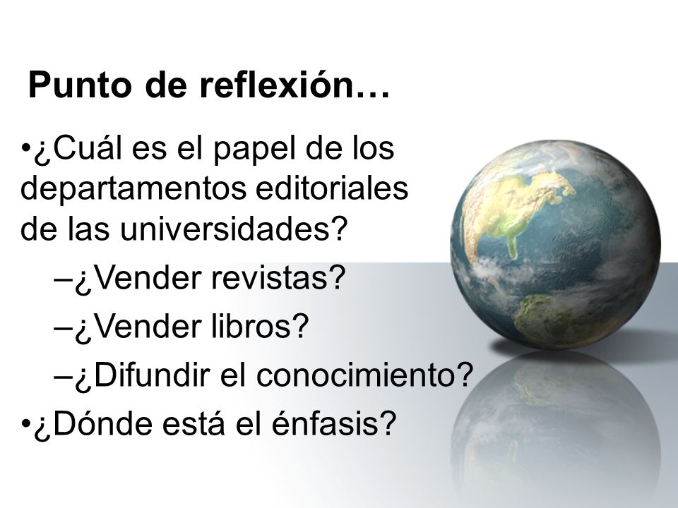 Punto de reflexión… ¿Cuál es el papel de los departamentos editoriales de las universidades ¿Vender revistas